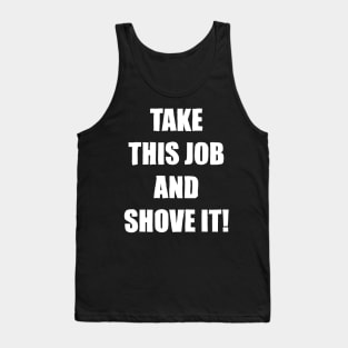 Take This Job and Shove It! Tank Top